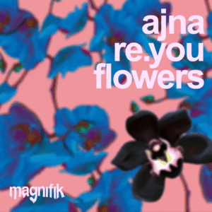 Ajna (BE) & Re.You - Flowers
