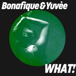 Bonafique & Yuvèe - What!