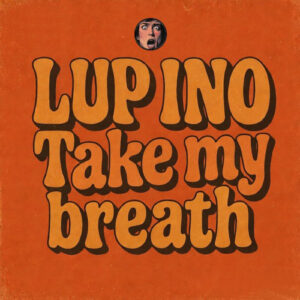 Lup Ino - Take My Breath