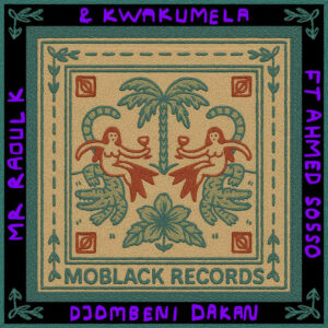 Mr Raoul K & Kwakumela - Djombeni Dakan