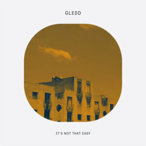 Gledd - It's Not That Easy