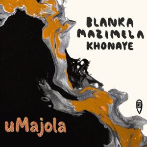 Blanka Mazimela & Khonaye - uMajola