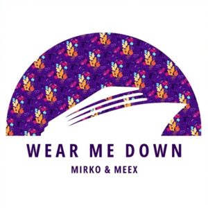 Mirko & Meex - Wear Me Down