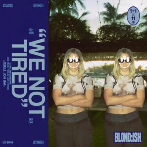 Blondish - We Not Tired