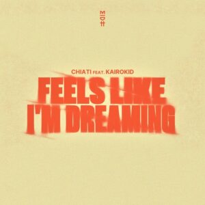 Chiati - Feels Like I'm Dreaming