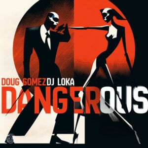 Doug Gomez & DJ Loka - Dangerous