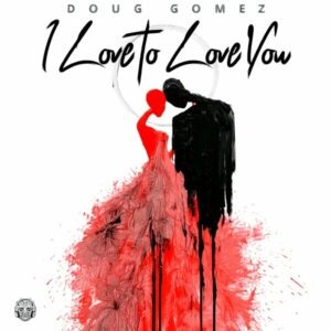 Doug Gomez - I Love To Love You