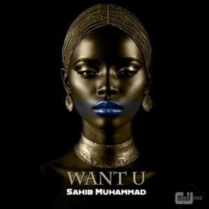 Sahib Muhammad - Want U