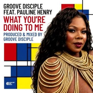 Groove Disciple - What You're Doing To Me
