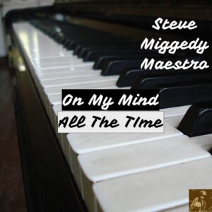 Steve Miggedy Maestro - On My Mind All The Time